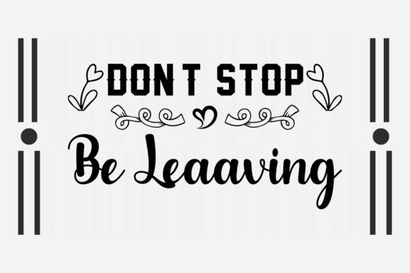 Don t Stop Be Leaaving Svg Review