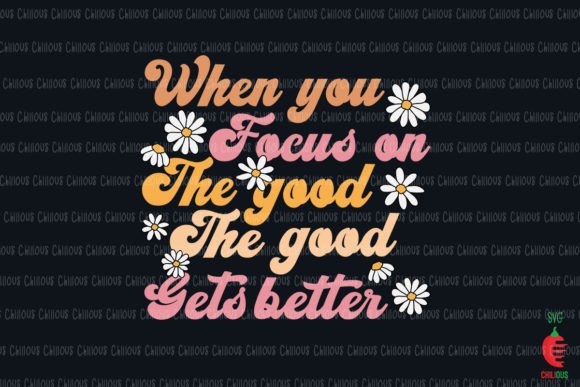 The Good Gets Better When You Focus On